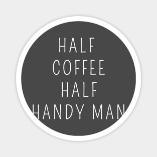 Half coffee half handy man Magnet